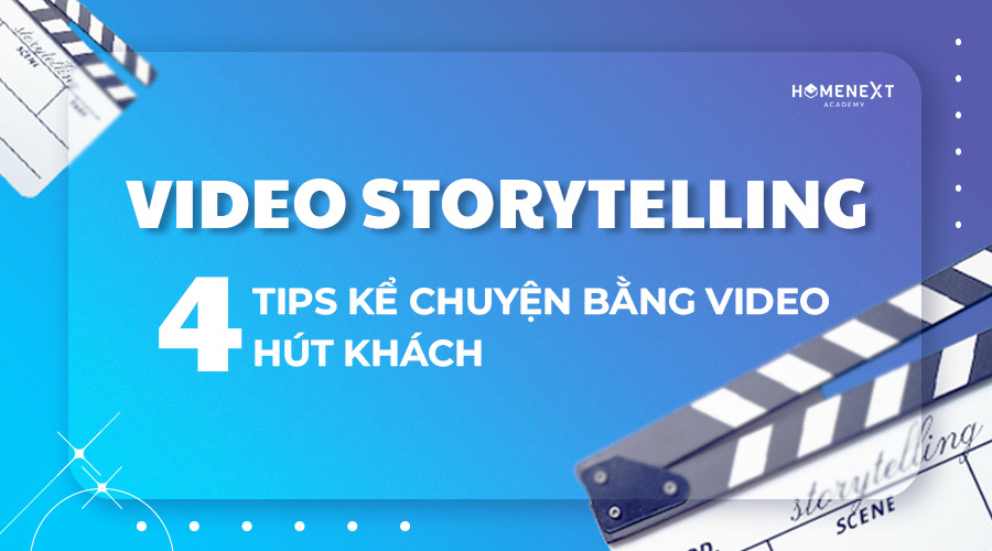 Video Storytelling: 4 tips kể chuyện bằng video hút khách
